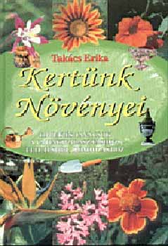 Takcs Erika - Kertnk nvnyei - Tippek s tancsok a fajtakivlasztshoz...