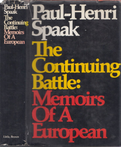 Paul-Henri Spaak - The Continuing Battle (Memoirs of a European 1936-1966)