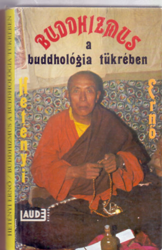 Hetényi Ernő dr. - Buddhizmus a buddhológia tükrében