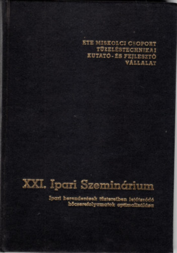 Dr. Selmeczi József Kapros Tibor - XXI. Ipari Szeminárium - Ipari berendezések tűztereiben lejátszódó hőcserefolyamatok optimalizálása - Miskolc 1983. május 31-június 2.