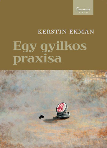 Kerstin Ekman - Egy gyilkos praxisa