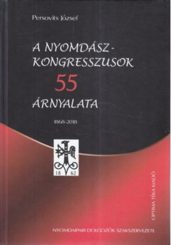 Persovits Jzsef - A nyomdszkongresszusok 55 rnyalata 1868-2018