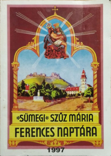 Egerszegi Ferenc (szerk.) - Sümegi Szűz Mária Képes Ferences Naptára 1997. évre