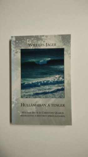 Willigis Jager - Hullmaiban a tenger - Willis Jager s Christoph Quarch beszlgetse a misztikus spiritualitsrl