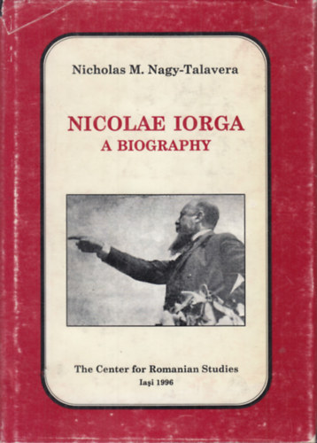 Nicholas M. Nagy-Talavera - Nicolae Iorga: A Biography