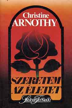 Christine Arnothy - Szeretem az letet