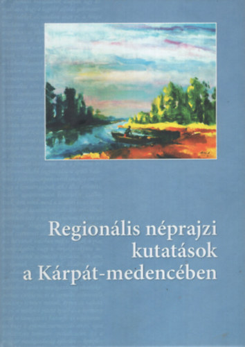Kemnyfi Rbert  (szerk.), Marinka Melinda (szerk.) Bartha Elek (szerk.) - Regionlis nprajzi kutatsok a Krpt-medencben