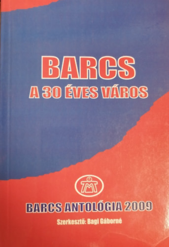 Bagi G�born� - Barcs, a 30 �ves v�ros - Barcs antol�gia 2009
