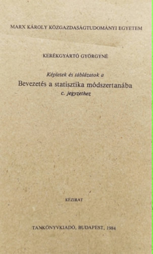 Kerékgyártó Györgyné - Képletek és táblázatok a Bevezetés a statisztika módszertanába c. jegyzethez