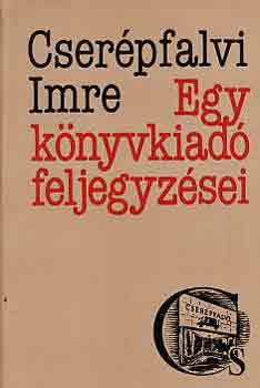 Cserépfalvi Imre - Egy könyvkiadó feljegyzései