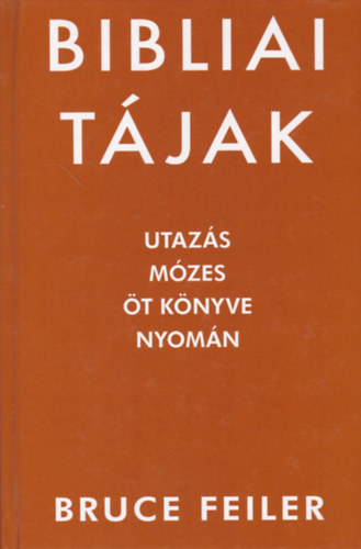 Bruce Feiler - Bibliai tjak - Utazs Mzes t knyve nyomn