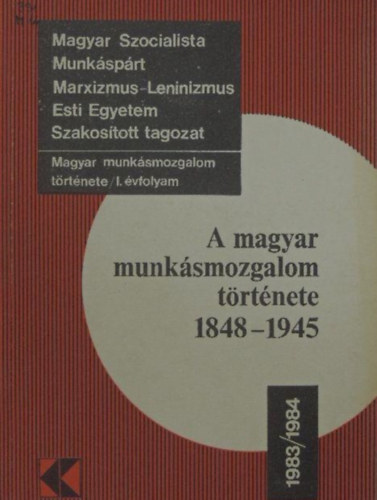 Harsnyi Ivn, Vrkonyi Gyrgy - A magyar munksmozgalom trtnete 1848-1945 - Magyar Szocialista Munksprt Marxizmus-Leninizmus Esti Egyetem Szakostott tagozat