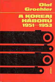Olaf Groehler - A koreai h�bor� 1951-1953