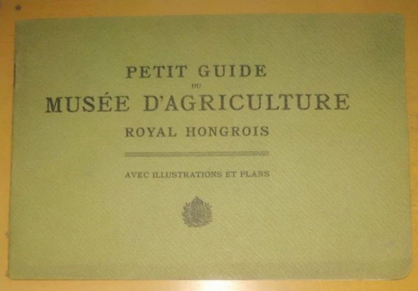 Imprimerie de la socit anonyme Pallas - Petit Guide du Muse D'Agriculture Royal Hongrois - avec illustrations et plans