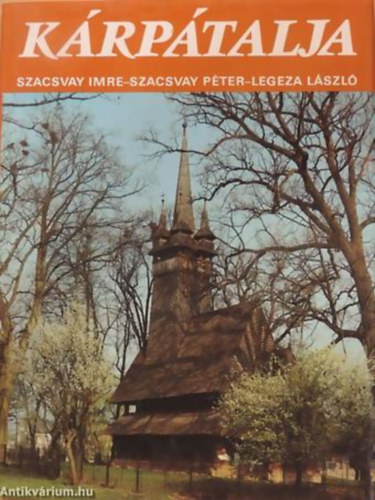 Szacsvay Imre - Szacsvay P�ter - Legeza L�szl� - K�rp�talja - �l�, sz�p hagyom�ny