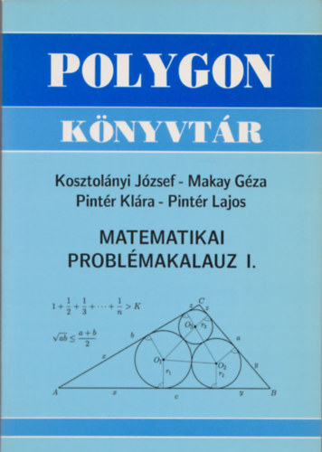 Makay Gza, Pintr Klra, Pintr Lajos Kosztolnyi Jzsef - Matematika problmakalauz I. (Polygon knyvtr)