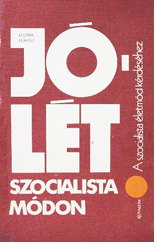 Kozma Ferenc - Jólét szocialista módon