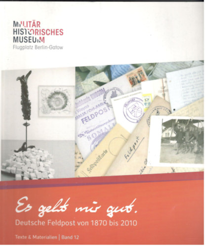 Es geht mir gut - Deutsche Feldpost von 1870 bis 2010 Ausstellungskatalog