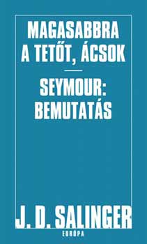 J. D. Salinger - Magasabbra a tett, csok! - Seymour: Bemutats