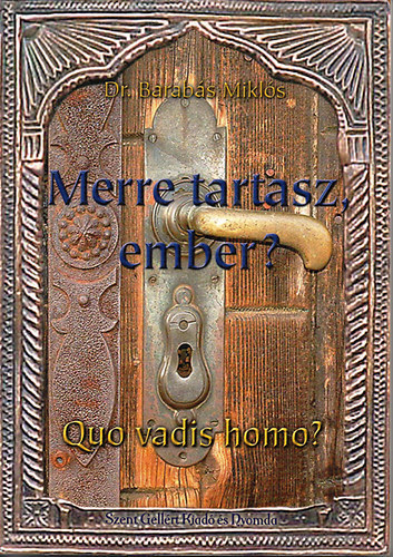 Dr. Barab�s Mikl�s - Merre tartasz, ember? (Quo vadis homo?)