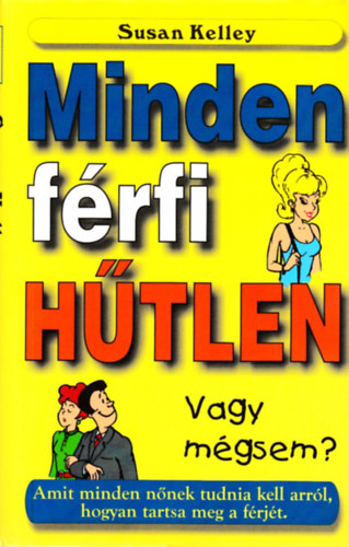 Susan Kelley - Minden frfi htlen - Vagy mgsem? - AMIT MINDEN NNEK TUDNIA KELL ARRL, HOGYAN TARTSA MEG A FRJT