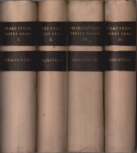 William Shakespeare - William Shakespeare �sszes dr�m�i I-IV. (Kir�lydr�m�k, V�gj�t�kok, Trag�di�k, Sz�nm�vek)