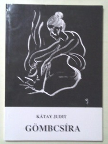 Kátay Judit - Gömbcsíra - versek és egyéb hátrahagyott írások