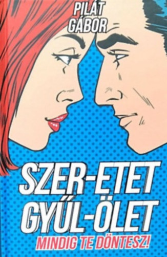 Pilt Gbor - Szer-etet, gyl-let (Mindig Te dntesz!)