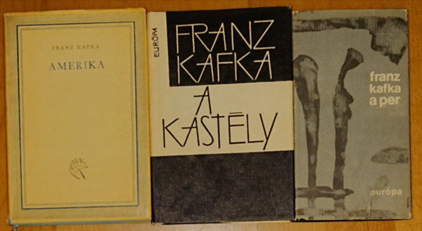 Franz Kafka - 3 mű Kafkától: Amerika, A kastély, A per
