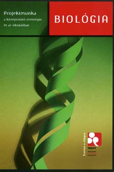 Sz�szn� Simon Judit; Berczel�di R�ka - Biol�gia - Projektmunka a k�z�pszint� �retts�gin �s az oktat�sban