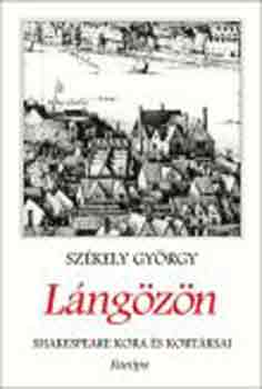 Szkely Gyrgy - Lngzn. Shakespeare kora s kortrsai