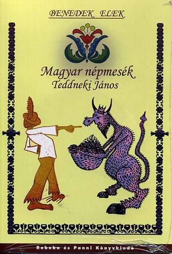 Benedek Elek - Magyar npmesk - Teddneki Jnos