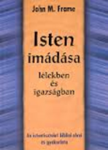 John M. Frame - Isten im�d�sa l�lekben �s igazs�gban