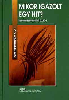 Forrai G�bor  (szerk.) - Mikor igazolt egy hit?