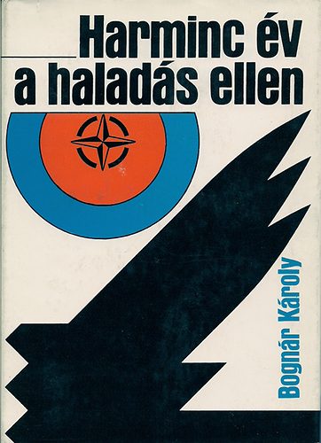 Bogn�r K�roly - Harminc �v a halad�s ellen