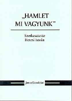 Hetesi Istv�n  (szerk.) - "Hamlet mi vagyunk"