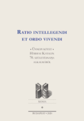 Ratio intellegendi et ordo vivendi - �nnepi k�tet H�rsfai Katalin 70. sz�let�snapja alkalm�b�l