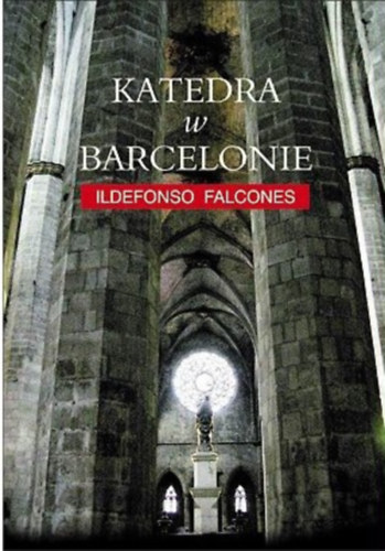 Ildefonso Falcones - Katedra w Barcelonie