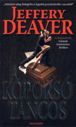 Jeffery Deaver - 5 db Jeffery Deaver: Ablak a hallra; Az igazak trvnye; A majikkirly, A koporstncos, Az rdg knnycsepje