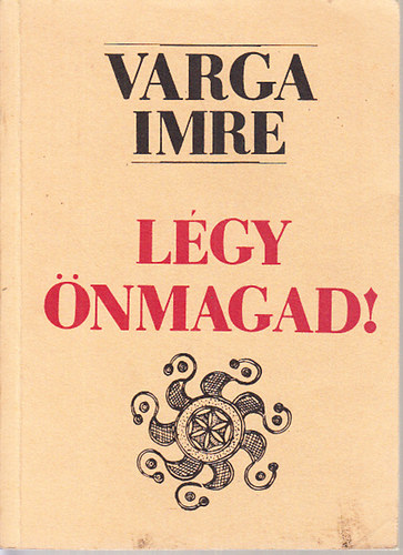 Varga Imre - Lgy nmagad! (Jga, nismeret, alkot letmd, tpllkozs, egszsg, termszetgygyszat)