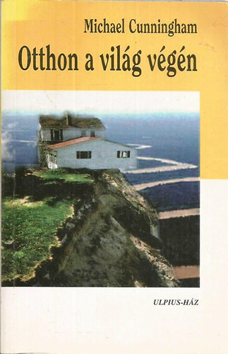Michael Cunningham - Otthon a vil�g v�g�n