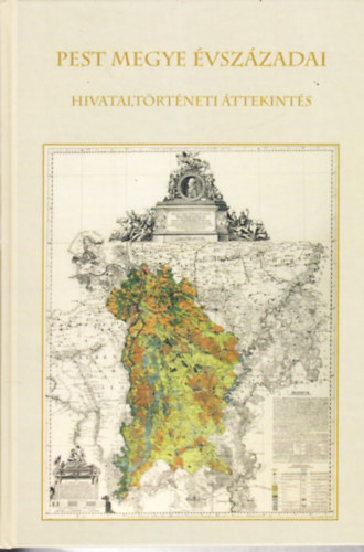 Schramek L�szl� P�ter dr.  (szerk.) - Pest Megye �vsz�zadai - Hivatalt�rt�neti �ttekint�s