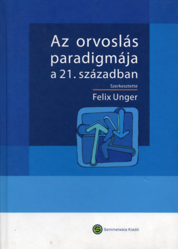 Felix Unger  (szerk.) - Az orvosls paradigmja a 21. szzadban