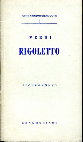 Giuseppe Verdi - Rigoletto (Operaszvegknyvek 6.)