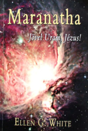 Ellen Gould White - Maranatha - Jvel Uram, Jzus