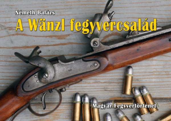 Nmeth Balzs - A Wnzl fegyvercsald - A Wnzl-fle csapzras puska, a Monarchia els ltalnosan rendszerestett htultlt fegyvere -  - magyar fegyvertrtnet