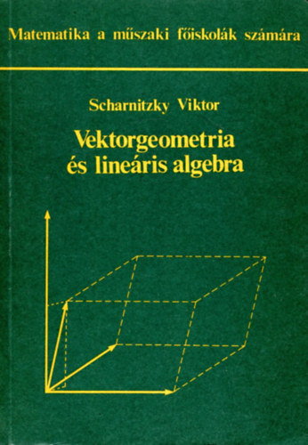 Dr. Scharnitzky Viktor - Vektorgeometria s lineris algebra (Matematika a mszaki fiskolk szmra)- NT-42439/1