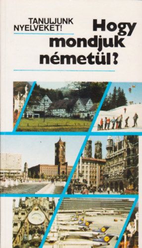 Antal M�ria; Heller Anna - Hogy mondjuk n�met�l?