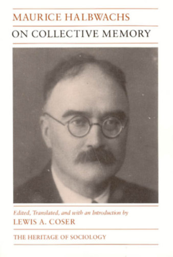 Lewis A. Coser Maurice Halbwachs - On Collective Memory (Heritage of Sociology Series) - A kollekt�v eml�kezetr�l