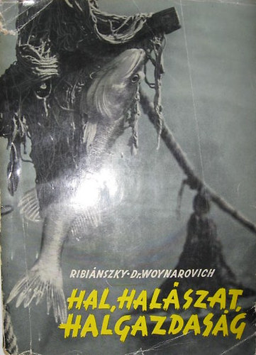 Ribinszky Mikls; Dr. Woynarovich Elek - Hal, halszat, halgazdasg